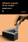 HISTORIA RECIENTE DE LA VERDAD di BLATT, ROBERTO 