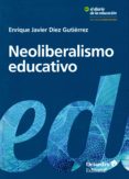 NEOLIBERALISMO EDUCATIVO de DIEZ GUTIERREZ, ENRIQUE JAVIER 