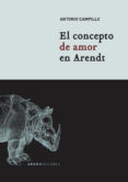 EL CONCEPTO DE AMOR EN ARENDT di CAMPILLO MESEGUER, ANTONIO 