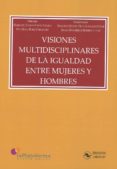 VISIONES MULTIDISCIPLINARES DE LA IGUALDAD ENTRE MUJERES Y HOMBRES di LOPEZ ANIORTE, MARIA DEL CARMEN 
