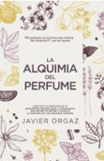 LA ALQUIMIA DEL PERFUME di ORGAZ, JAVIER 