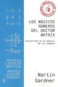 LOS MAGICOS NUMEROS DEL DOCTOR MATRIX: CONVIERTETE EN UN MAESTRO DE LOS NUMEROS de GARDNER, MARTIN 
