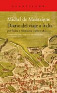 DIARIO DEL VIAJE A ITALIA: POR SUIZA Y ALEMANIA (1580-1581) de MONTAIGNE, MICHEL DE 