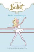 BAILAR CON EL CORAZN (CLASE DE BALLET 5) de BARFETY, ELIZABETH 