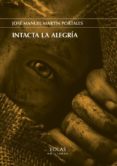 INTACTA LA ALEGRIA di MARTIN PORTALES, JOSE MANUEL 