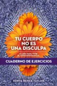 TU CUERPO NO ES UNA DISCULPA (CUADERNO DE EJERCICIOS) di TAYLOR, SONYA RENEE 