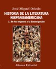 HISTORIA DE LA LITERATURA HISPANOAMERICANA 1: DE LOS ORIGENES A L A EMANCIPACION de OVIEDO, JOSE MIGUEL 