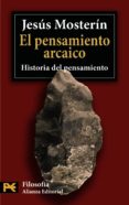 EL PENSAMIENTO ARCAICO: HISTORIA DEL PENSAMIENTO de MOSTERIN, JESUS 