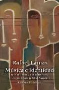MUSICA E IDENTIDAD: EL TEATRO MUSICAL ESPAOL Y LOS INTELECTUALES EN LA EDAD MODERNA de LAMAS, RAFAEL 
