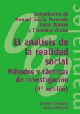 EL ANALISIS DE LA REALIDAD SOCIAL: METODOS Y TECNICAS DE INVESTIG ACION (3 ED.) de GARCIA FERRANDO, MANUEL  IBAEZ, JESUS  ALVIRA MARTIN, FRANCISCO 