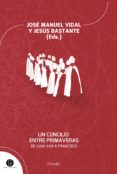 UN CONCILIO ENTRE PRIMAVERAS de VIDAL, JOSE MANUEL BASTANTE, JESUS 
