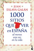 1000 SITIOS QUE VER EN ESPAA AL MENOS UNA VEZ EN LA VIDA de ESLAVA GALAN, JUAN 
