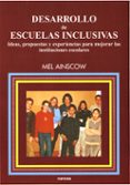 DESARROLLO DE ESCUELAS INCLUSIVAS: IDEAS, PROPUESTAS Y EXPERIENCI AS PARA MEJORAR LAS INSTITUCIONES ESCOLARES de AINSCOW, MEL 