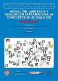 MEDIACION, ARBITRAJE Y RESOLUCION EXTRAJUDICIAL DE LOS CONFLICTOS EN EL SIGLO XXI. TOMO I. MEDIACION di GARCIA VILLALUENGA, LETICIA 