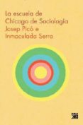 LA ESCUELA DE CHICAGO DE SOCIOLOGIA di PICO, JOSEP  SERRA, INMACULADA 