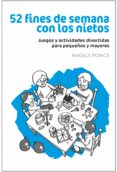 52 FINES DE SEMANA CON LOS NIETOS: JUEGOS Y ACTIVIDADES DIVERTIDA S PARA PEQUEOS Y MAYORES di VV.AA