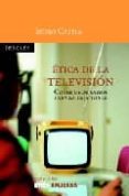 ETICA DE LA TELEVISION: CONSEJOS DE SABIOS PARA LA CAJA TONTA di CATELA, ISIDRO 