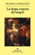 LA LARGA ESPERA DEL ANGEL de MAZZUCCO, MELANIA G. 
