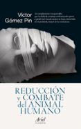 REDUCCION Y COMBATE DEL ANIMAL HUMANO de GOMEZ PIN, VICTOR 