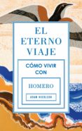 EL ETERNO VIAJE. COMO VIVIR CON HOMERO di NICOLSON, ADAM 