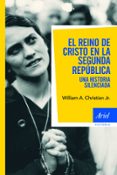 EL REINO DE CRISTO EN LA SEGUNDA REPUBLICA de CHRISTIAN, WILLIAM A. JR 