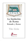 LA FUNDACION DE ROMA: ROMULO Y REMO de LIVIO, TITO 