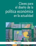 CLAVES PARA EL DISEO DE LA POLTICA ECONMICA EN LA ACTUALIDAD de MORAN ALVAREZ, JUAN CARLOS 