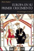 EUROPA EN SU PRIMER CRECIMIENTO. DE CARLOMAGNO AL AO MIL de TOUBERT, PIERRE 