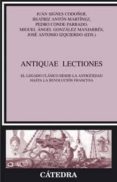 ANTIQUAE LECTIONES: EL LEGADO CLASICO DESDE LA ANTIGEDAD HASTA L A REVOLUCION FRANCESA di VV.AA. 