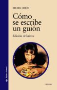 COMO SE ESCRIBE UN GUION: EDICION DEFINITIVA de CHION, MICHEL 