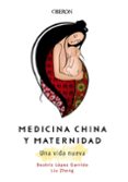 MEDICINA CHINA Y MATERNIDAD. UNA VIDA NUEVA de ZHENG, LIU LOPEZ GARRIDO, BEATRIZ 