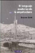 EL LENGUAJE MODERNO DE LA ARQUITECTURA de ZEVI, BRUNO 