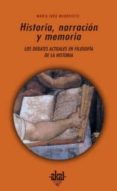 HISTORIA, NARRACION Y MEMORIA: DEBATES ACTUALES EN FILOSOFIA DE L A HISTORIA di MUDROVCIC, MARIA INES 