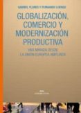 GLOBALIZACION, COMERCIO Y MODERNIZACION PRODUCTIVA de LUENGO, FERNANDO  FLORES SANCHEZ, GABRIEL 