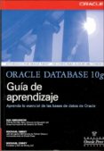 ORACLE DATABASE 10 G: GUIA DE APRENDIZAJE de ABBEY, MICHAEL 