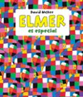 ELMER ES ESPECIAL (ELMER. PRIMERAS LECTURAS) de MCKEE, DAVID 