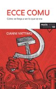 ECCE COMU: COMO SE LLEGA A SER LO QUE SE ERA de VATTIMO, GIANNI 