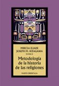METODOLOGA DE LA HISTORIA DE LAS RELIGIONES de ELIADE, MIRCEA  KITAGAWA, JOSEPH M. 