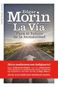 LA VIA: PARA EL FUTURO DE LA HUMANIDAD de MORIN, EDGAR 