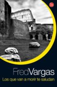 LOS QUE VAN A MORIR TE SALUDAN de VARGAS, FRED 