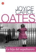 LA HIJA DEL SEPULTURERO de OATES, JOYCE CAROL 