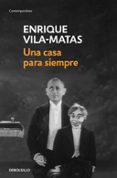 UNA CASA PARA SIEMPRE di VILA-MATAS, ENRIQUE 