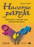 HACERSE PAREJA: GUIA PARA CONSTRUIR UNA RELACION DURADERA de ESCOBAR ISAZA, GUSTAVO ADOLFO 