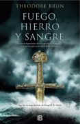 FUEGO, HIERRO Y SANGRE de BRUN, THEODORE 