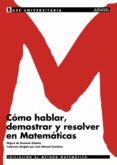 COMO HABLAR, DEMOSTRAR Y RESOLVER EN MATEMATICAS de GUZMAN OZAMIZ, MIGUEL DE 