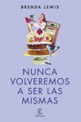NUNCA VOLVEREMOS A SER LAS MISMAS di LEWIS, BRENDA H. 