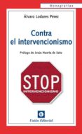 CONTRA EL INTERVENCIONISMO de LODARES PEREZ, ALVARO 