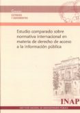 ESTUDIO COMPARADO SOBRE NORMATIVA INTERNACIONAL EN MATERIA DE DERECHO DE ACCESO A LA INFORMACIN PBLICA di VV.AA. 