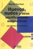 LAS ULTIMAS RECREACIONES: HUEVOS, NUDOS Y OTRAS MISTIFICACIONES M ATEMATICAS de GARDNER, MARTIN 