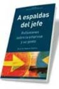 A ESPALDAS DEL JEFE: REFLEXIONES SOBRE LA EMPRESA Y SU GENTE di RABELLA RAHILLO, RICARDO 